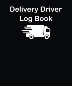 Delivery Driver Log Book: A Useful Journal Book for Home Delivery Service Business Owners and Delivery Driver